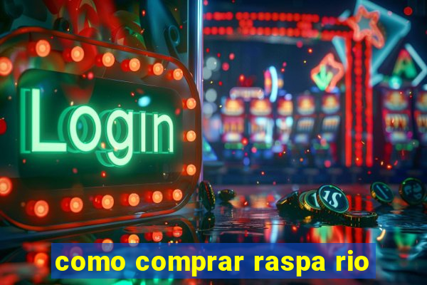 como comprar raspa rio